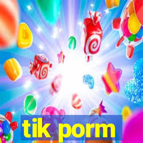 tik porm